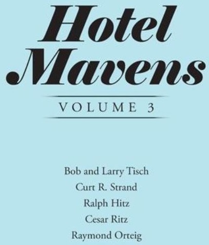 Image of Stanley Turkel's Hotel Mavens Volume 3, Bob and Larry Tisch, Curt R. Strand, Ralph Hitz, Cesar Rtiz, and Raymond Orteig, Historic Hotels of America